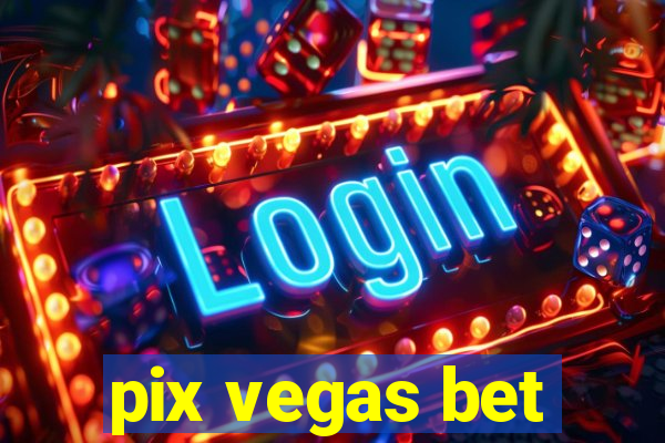 pix vegas bet